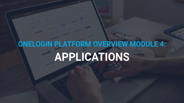 OneLogin Platform Overview Module 4: Applications